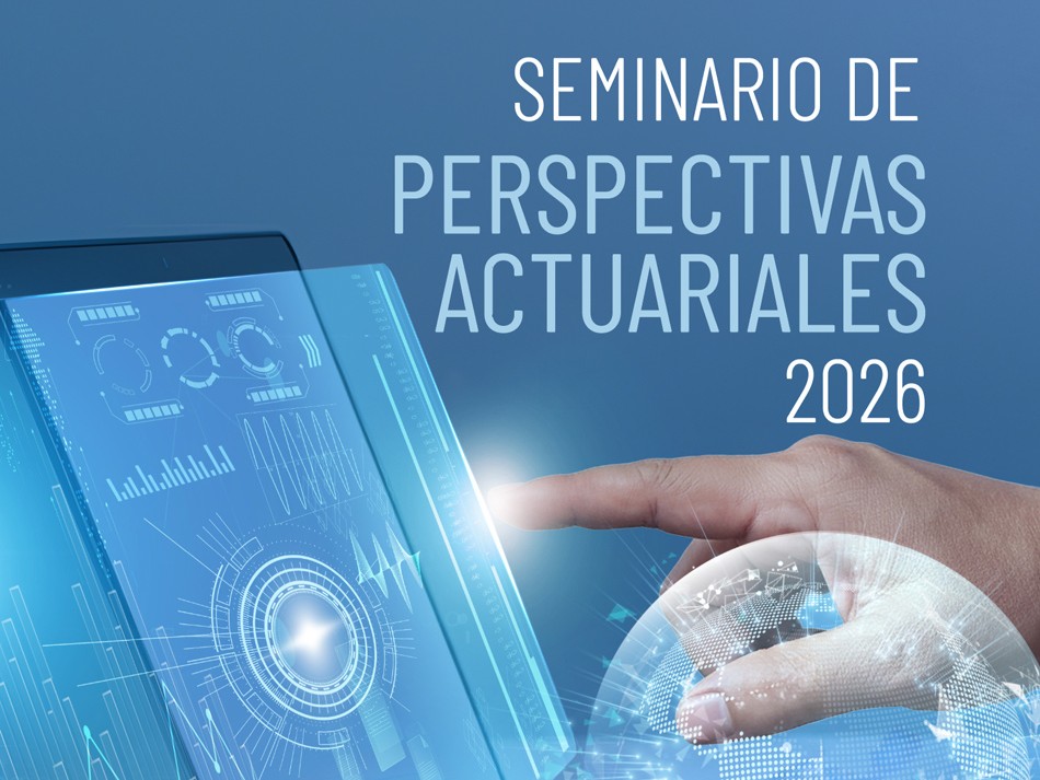 Seminario de Perspectivas Actuariales 2026: Riesgo, longevidad y tecnología en un entorno de transformación